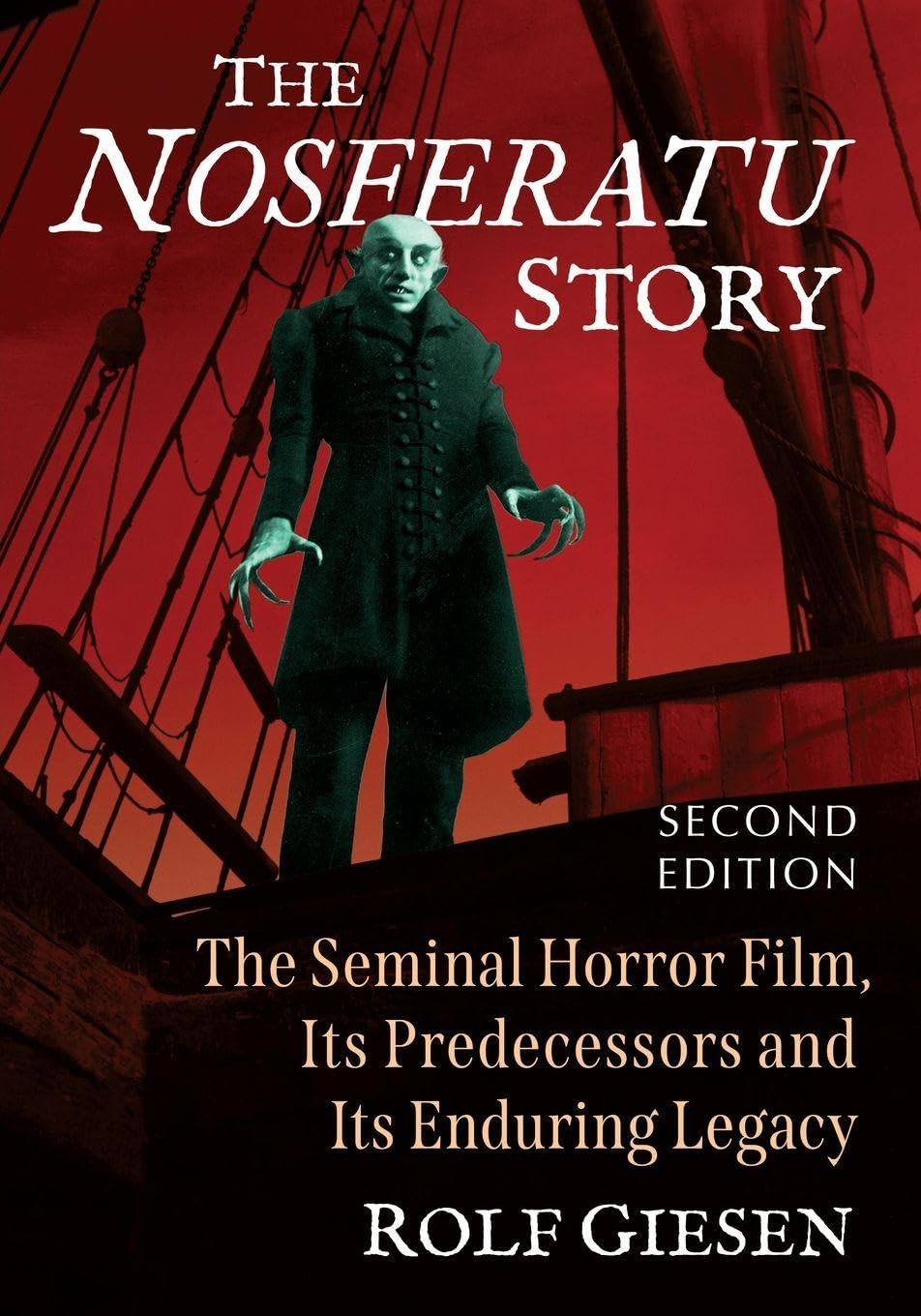 The Nosferatu Story: The Seminal Horror Film, Its Predecessors and Its Enduring Legacy