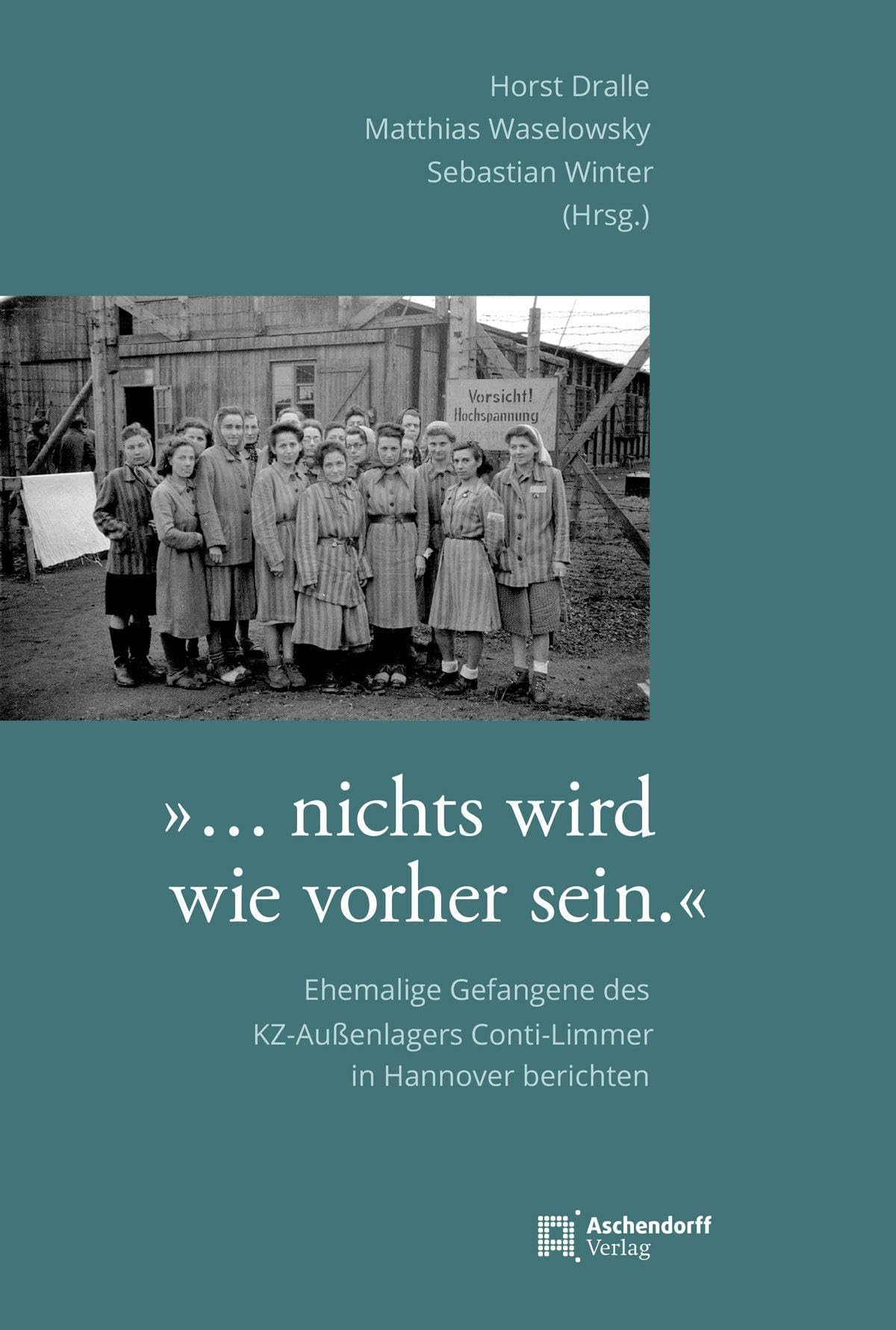 »… es wird nicht wie vorher sein«: Ehemalige Gefangene des KZ-Außenlagers Conti-Limmer in Hannover: Ehemalige Gefaangene des KZ-Außenlagers Conti-Limmer in Hannover (Verlag für Regionalgeschichte)