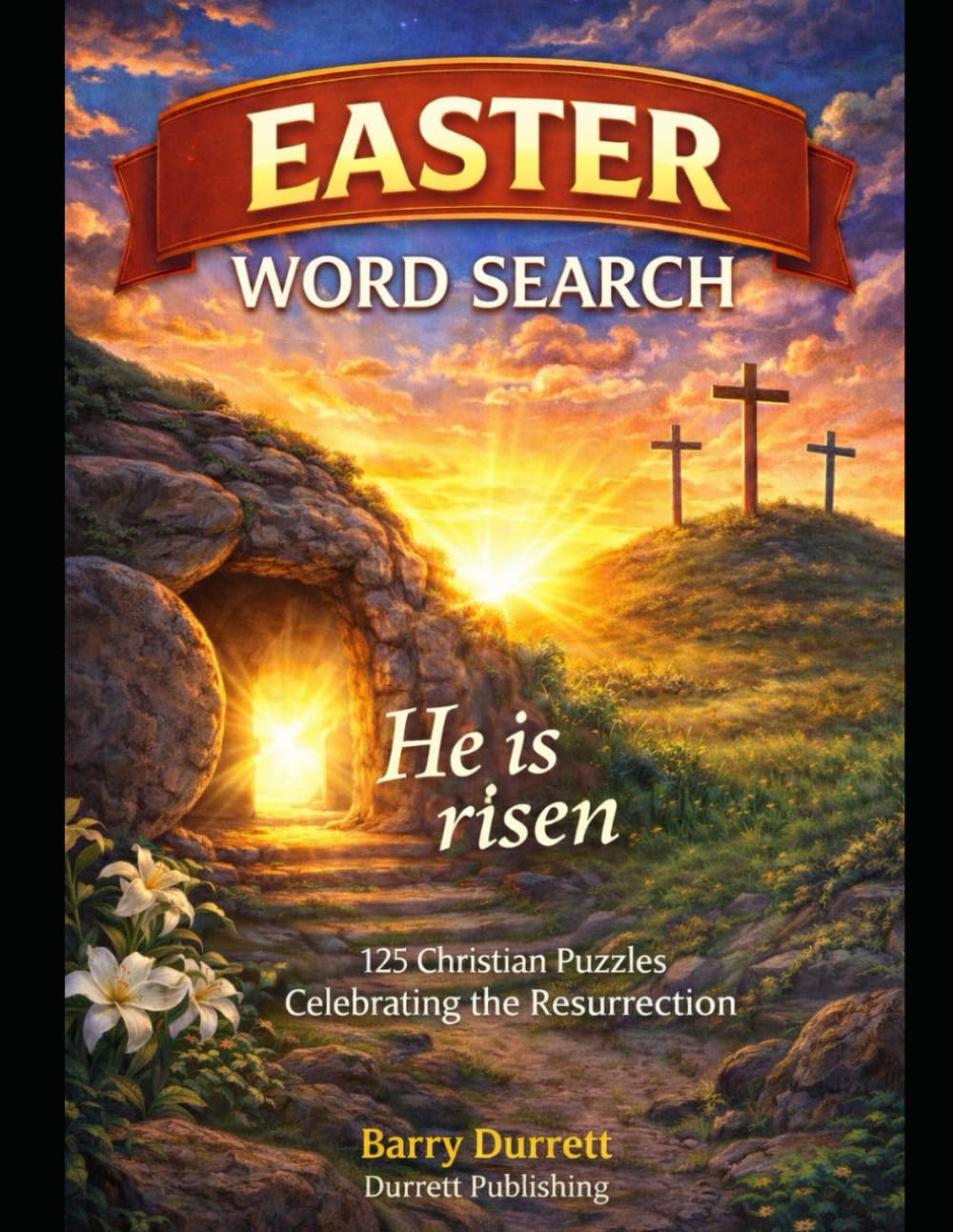 Easter Word Search 125 Christian Puzzles Celebrating the Resurrection — He Is Risen: 125 Christian Puzzles Celebrating the Resurrection — He Is Risen (The Scripture Puzzle Series)