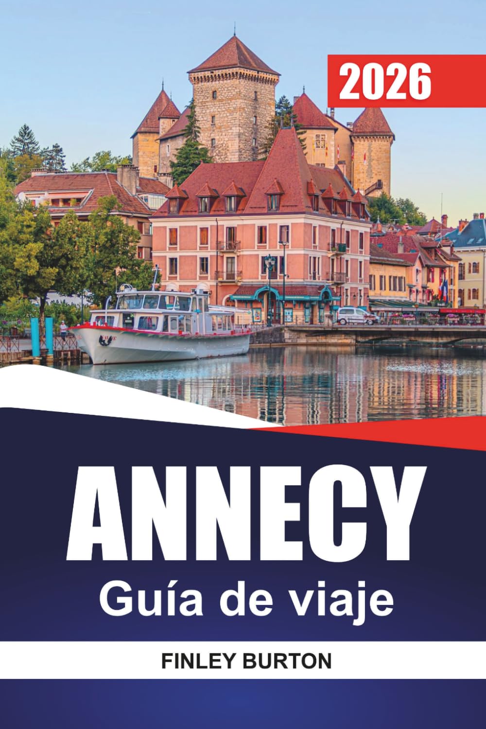ANNECY Guía de viaje 2026: Comida local, paseos por el canal y costes honestos para planificadores independientes