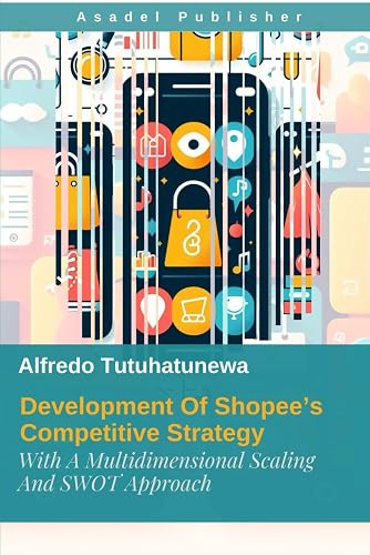 Development Of Shopee’s Competitive Strategy: With A Multidimensional Scaling And SWOT Approach
