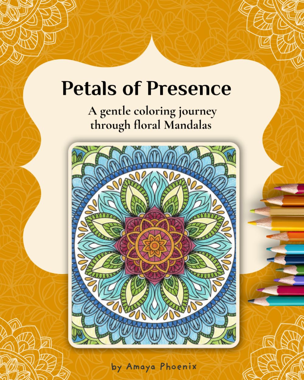 Petals of Presence: A Mindfulness Coloring Book of Floral Mandalas for Calm and Focus | A Gentle Journey Through Color, Sensation and Reflection