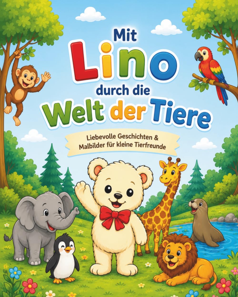 Mit Lino durch die Welt der Tiere: Liebevolle Geschichten & Ausmalbilder für kleine Tierfreunde ab 5 Jahren