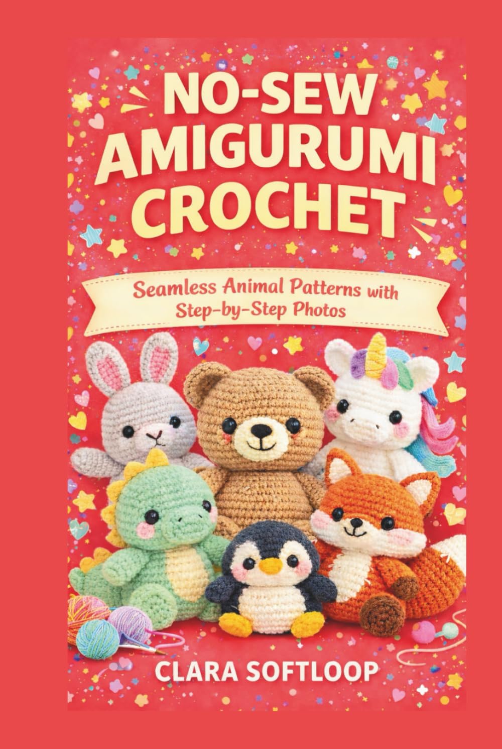 NO-SEW AMIGURUMI CROCHET: Seamless Animal Patterns with Step-by-Step Photos