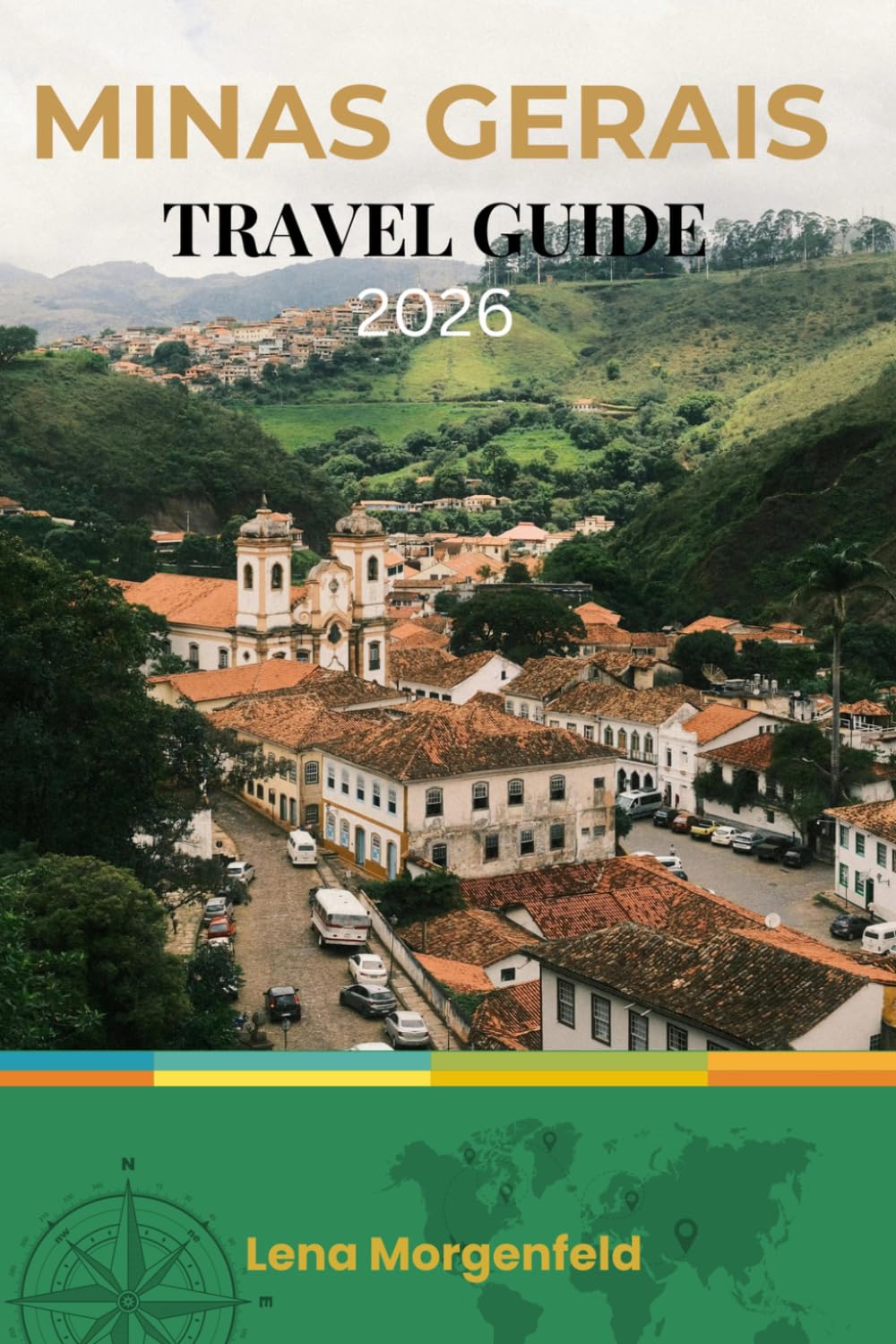 MINAS GERAIS TRAVEL GUIDE 2026: Hidden Gems, Ouro Preto, Belo Horizonte, and Beyond: Insider Tips for Brazil's Heartland