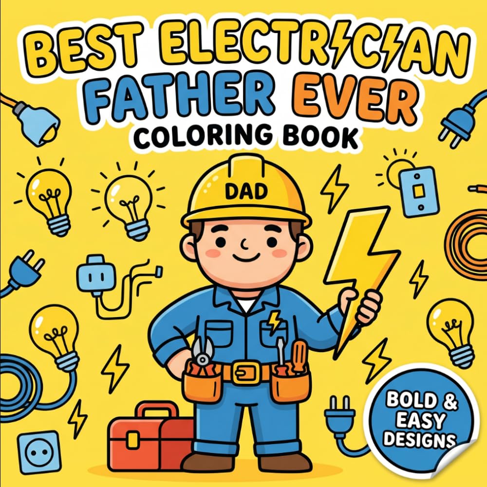 Best Electrician Father Ever Coloring Book: A Fun Father’s Day Gift from Kids | Bold and Easy Coloring Pages Featuring Tools, Electrical Work, and Everyday Dad Moments | Simple Designs for Children