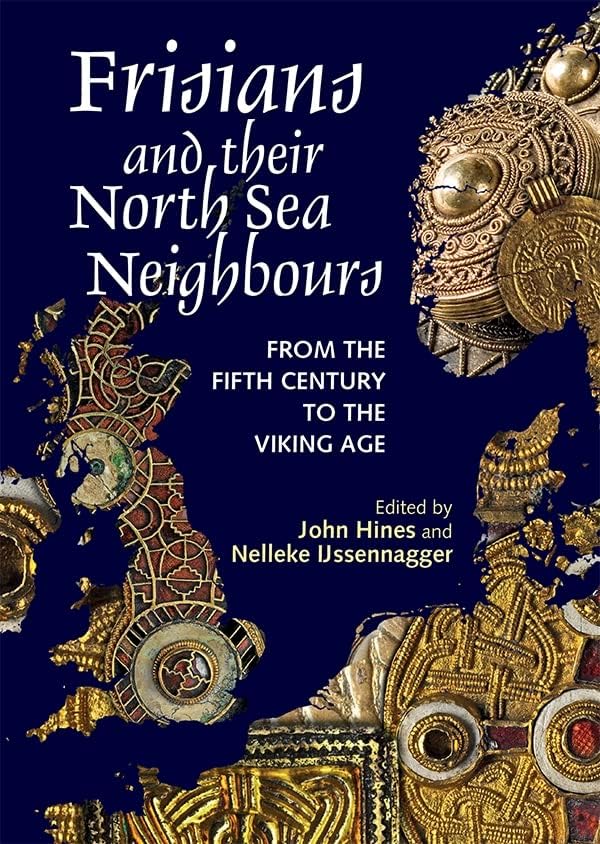 Frisians and their North Sea Neighbours: From the Fifth Century to the Viking Age Hardcover – Big Book, 15 September 2017
