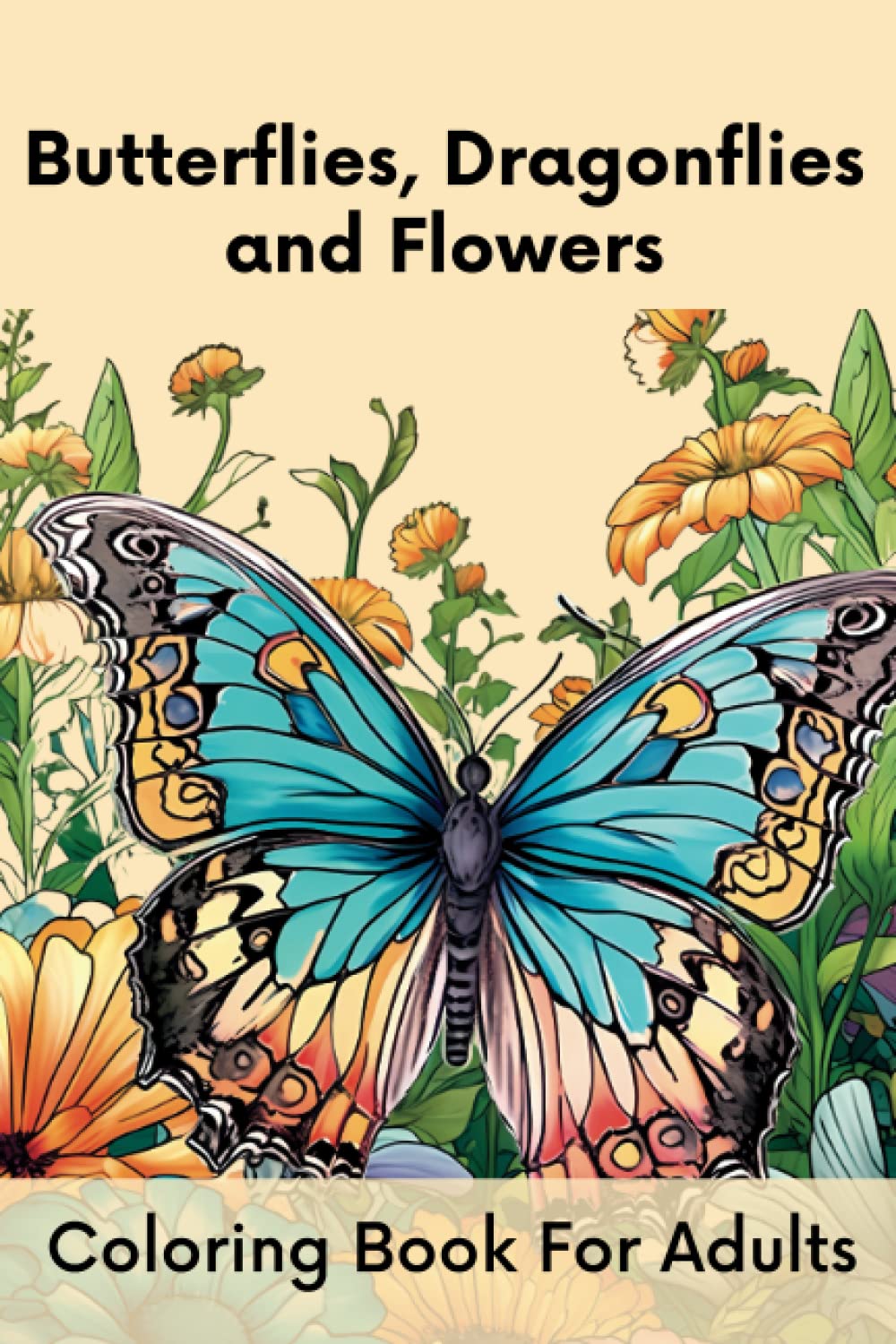 Butterflies, Dragonflies and Flowers Adult Coloring Book: Relaxation and Stress Relief Coloring Book for Adults