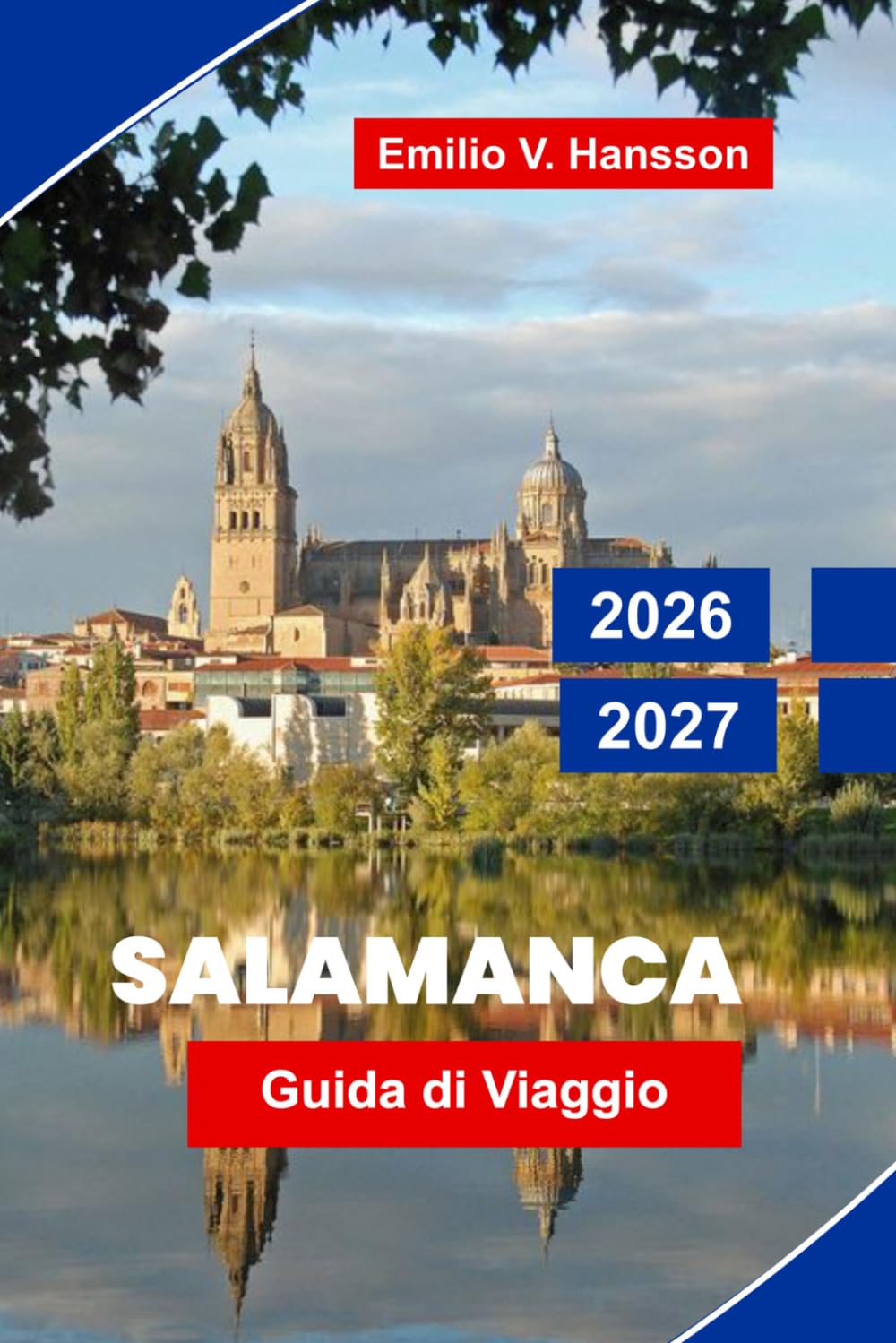 Salamanca Guida di viaggio 2026-2027: Scopri università storiche, architettura in arenaria dorata, piazze vivaci, cucina locale e consigli pratici per la tua vacanza in Spagna