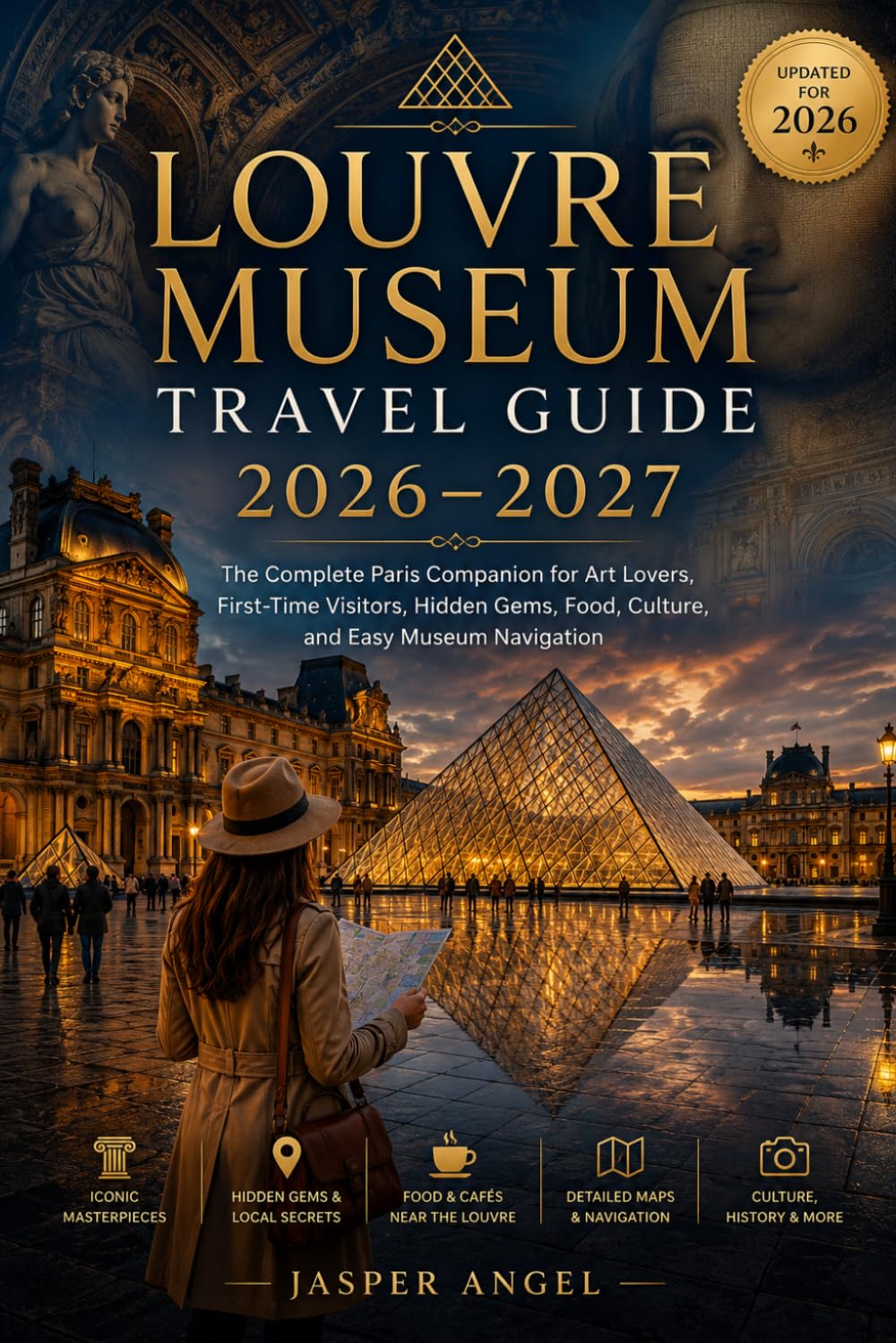 Louvre-Museums-Reiseführer 2026–2027: Der ultimative Paris-Reiseführer für Kunstliebhaber, Erstbesucher, Geheimtipps, Kulinarik, Kultur und einfache Museumsführung