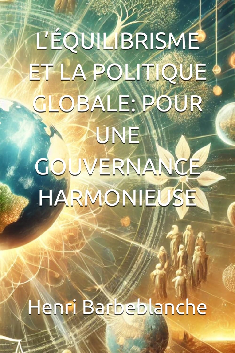 L’ÉQUILIBRISME ET LA POLITIQUE GLOBALE: POUR UNE GOUVERNANCE HARMONIEUSE (EQUILIBRISME - Henri Barbeblanche)