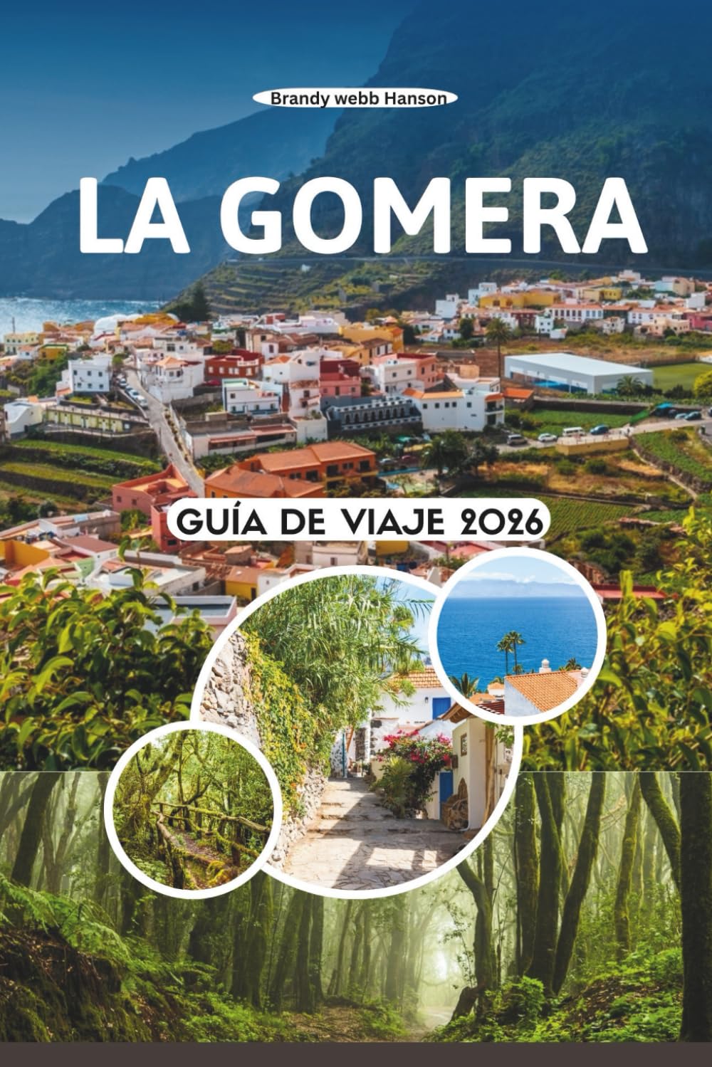 LA GOMERA GUÍA DE VIAJE 2026: Explora valles ocultos, antiguos bosques de laurel, acantilados volcánicos, sabores locales y una vida tranquila en islas Canarias, España