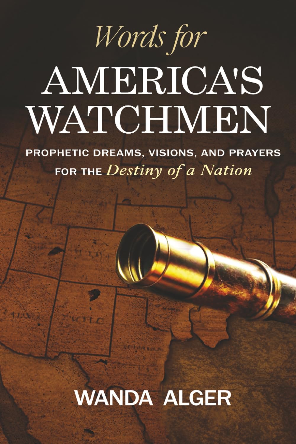 Words for America's Watchmen: Prophetic Dreams, Visions, and Prayers for the Destiny of a Nation