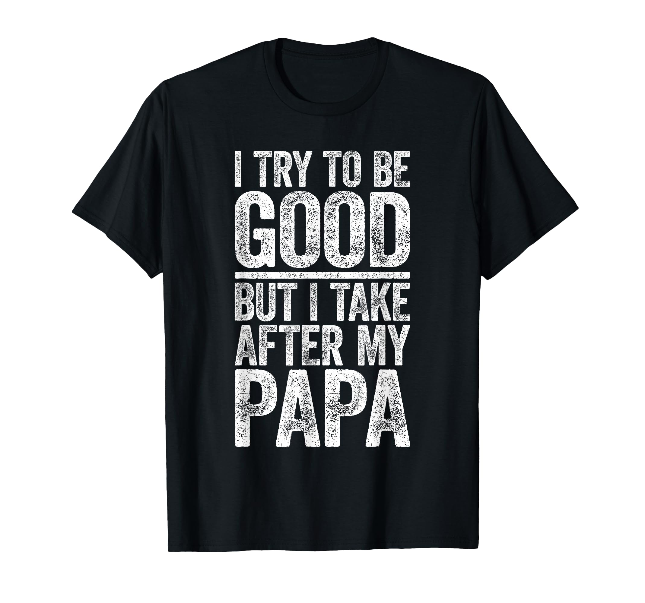 I Try to Be Good But I Take After My Papa Shirt Funny Kids T-Shirt