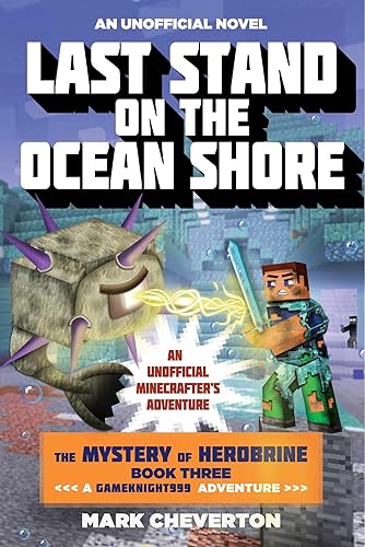 Last Stand on the Ocean Shore: The Mystery of Herobrine: Book Three: A Gameknight999 Adventure: An Unofficial Minecrafter's Adventure (Unofficial Minecrafters Mystery of Herobrine)