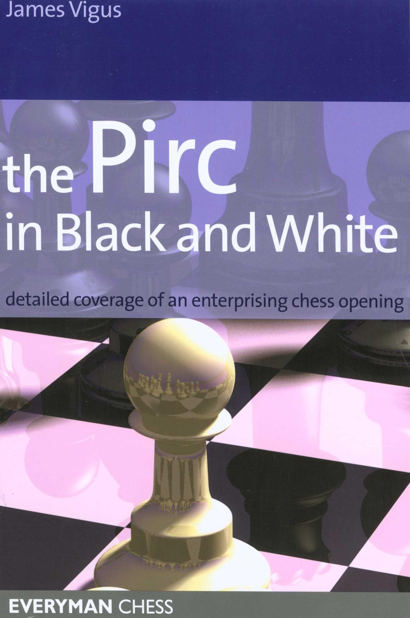 The Pirc in Black and White: Detailed Coverage of an Enterprising Chess Opening (Everyman Chess)