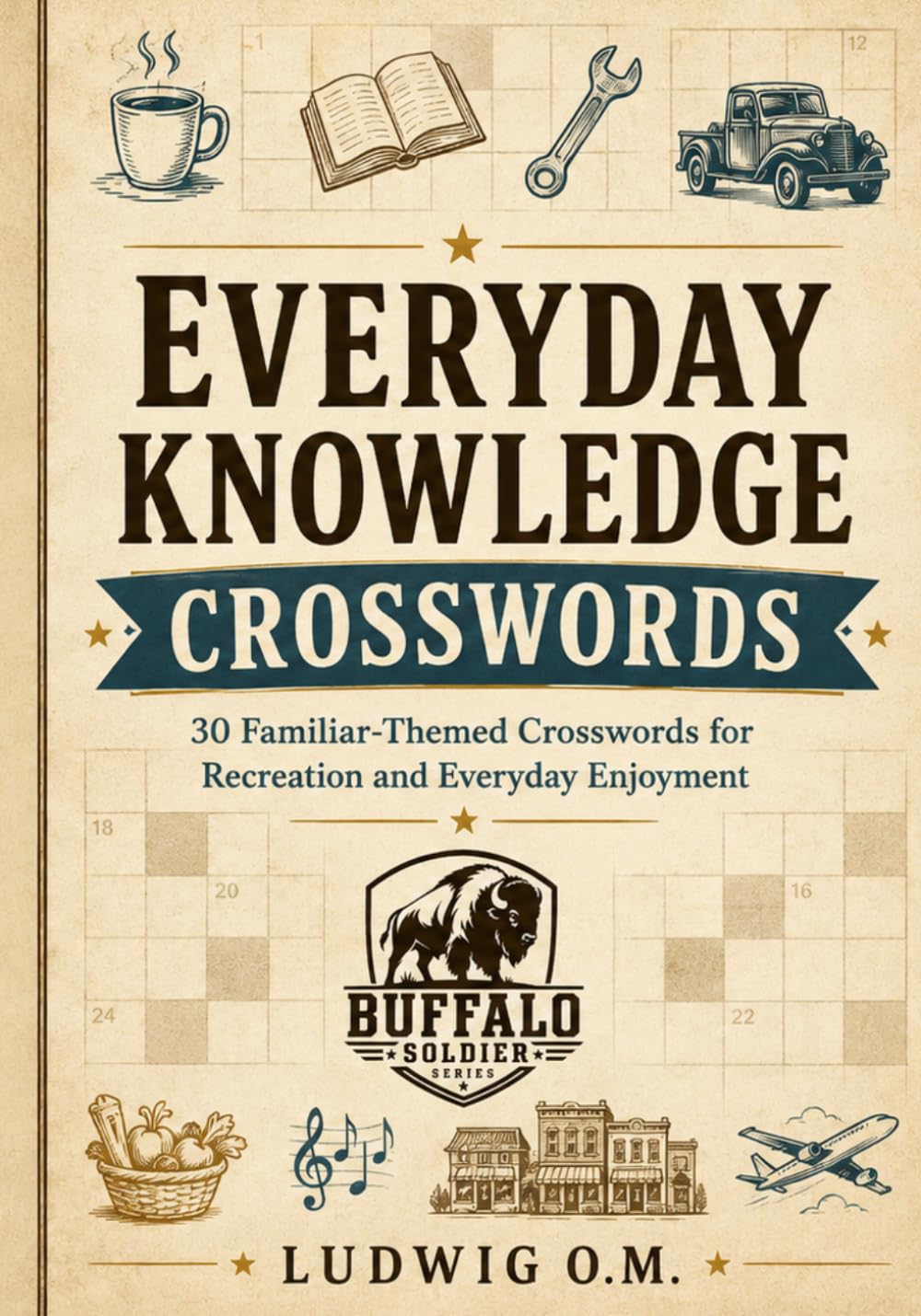 Everyday Knowledge Crosswords: 30 Familiar-Themed Crossword Puzzles for Recreation and Everyday Enjoyment (The Buffalo Soldier Crossword Collection)