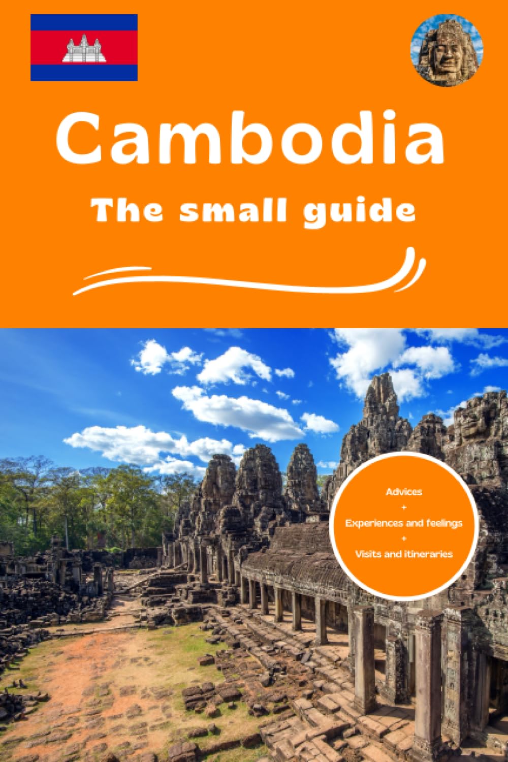 Cambodia the small guide: Advices experiences and feelings visits and itineraries