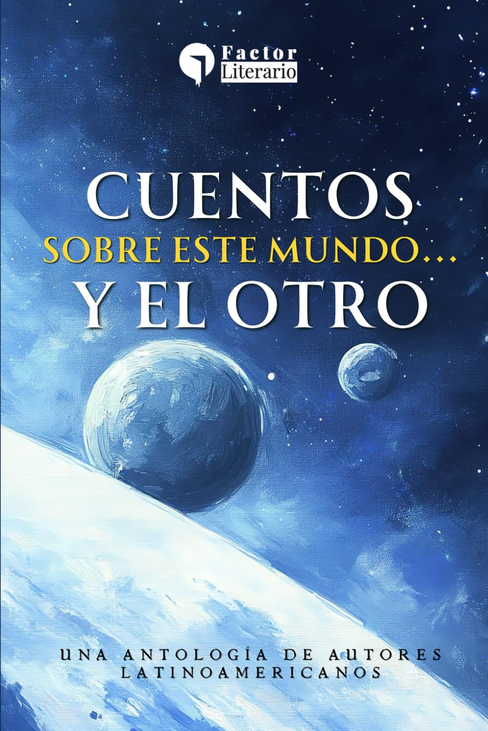 Cuentos sobre este mundo ... y el otro: Una antología de autores latinoamericanos