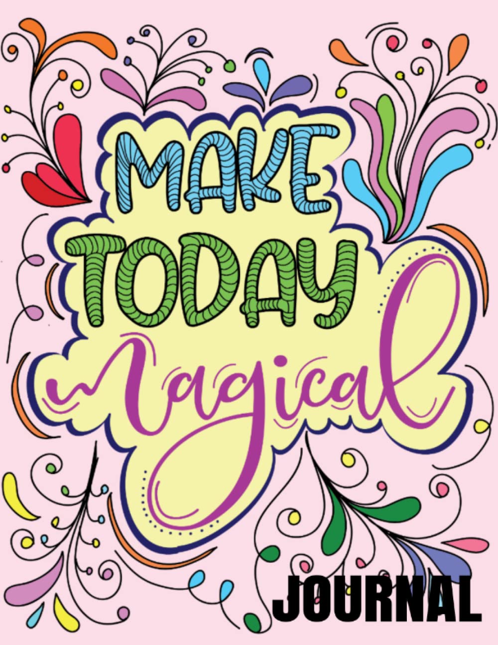 Make Today Magical Journal: Notebook with Inspirational Quotes, Build Self confidence, self esteem, self love journal with affirmations inside and flower design