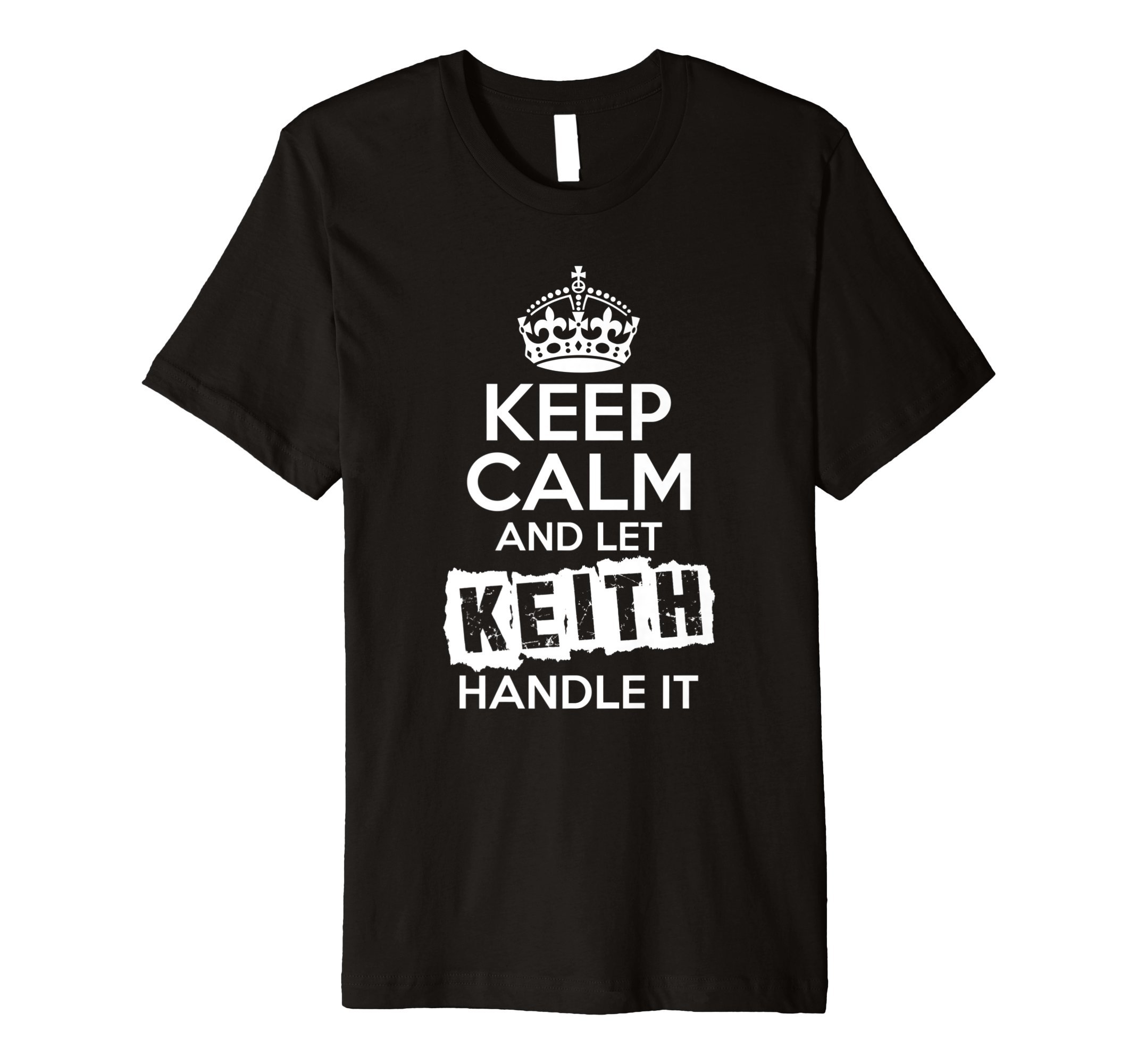 Keep Calm and Carry On Name ShirtsKeith T-Shirt Keep Calm and Let Keith Handle It