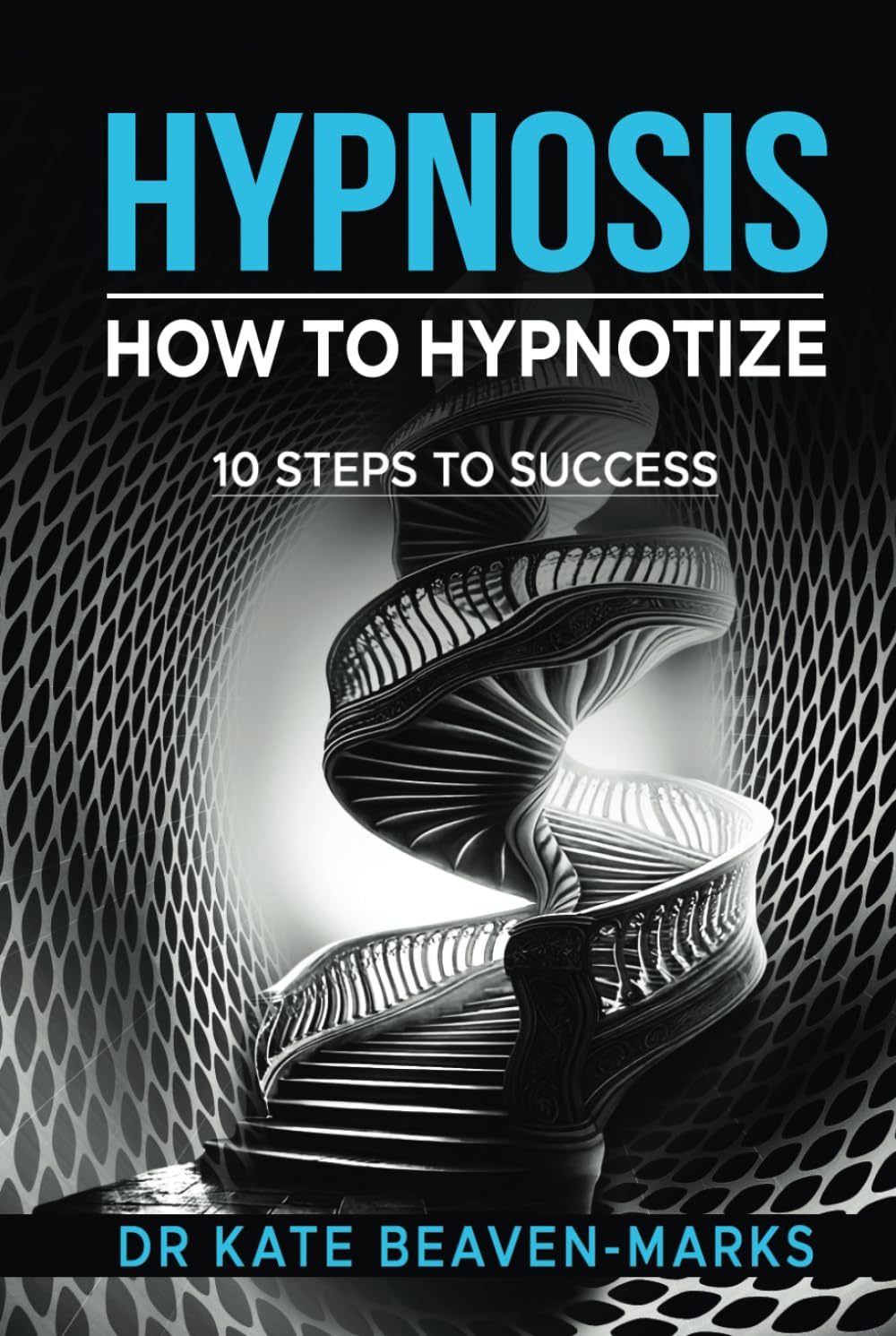 Hypnosis: How To Hypnotize: 10 Steps To Success