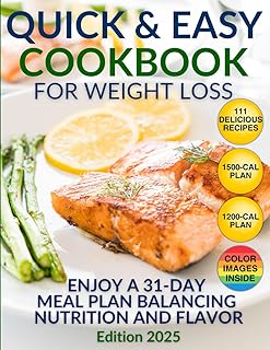 The Quick and Easy Cookbook for Weight Loss. 111 Delicious Recipes for a Healthier You: 31-Day Meal Plan, High-Protein & Low-Carb Recipes, Nutritional ... and Expert Advice for Lasting Weight Loss