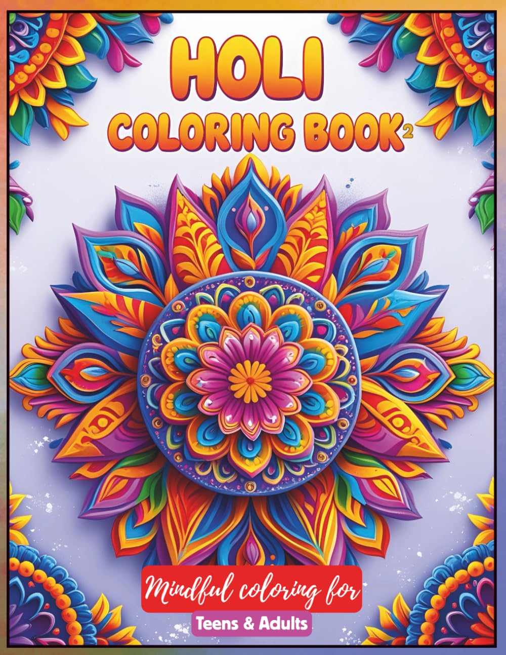 Holi Coloring Book for Teens and Adults: A Colorful Celebration of Indian Traditions: Explore Festival Joy Through Intricate Rangoli Art, Dancers in ... Holi-Inspired Art for Teens and Adults)