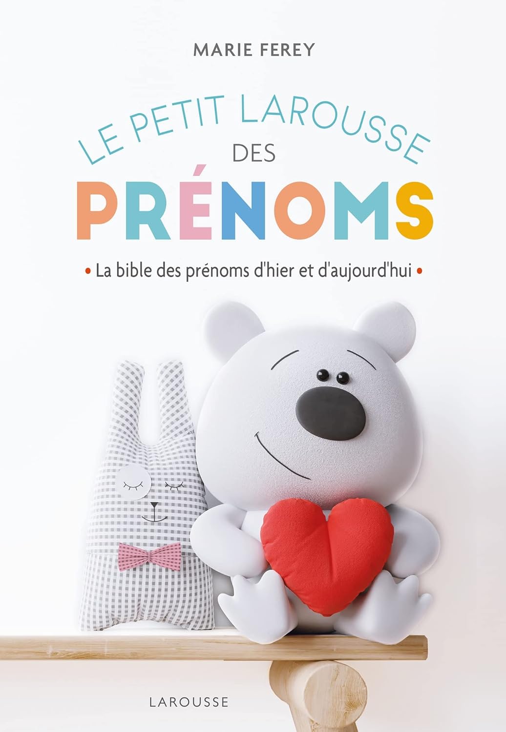 Le Petit Larousse des prénoms La bible des prénoms d