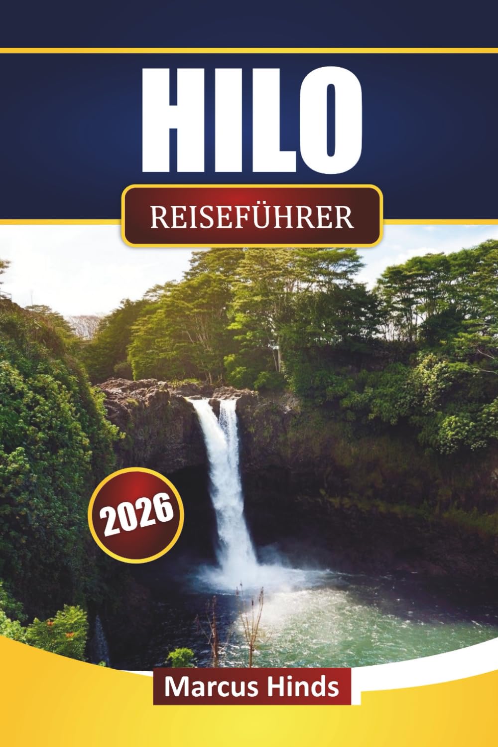 HILO REISEFÜHRER 2026: Entdecken Sie Wasserfälle, lokale Speisen, Vulkanausflüge, Strände und Reiserouten für Ihr Big-Island-Abenteuer