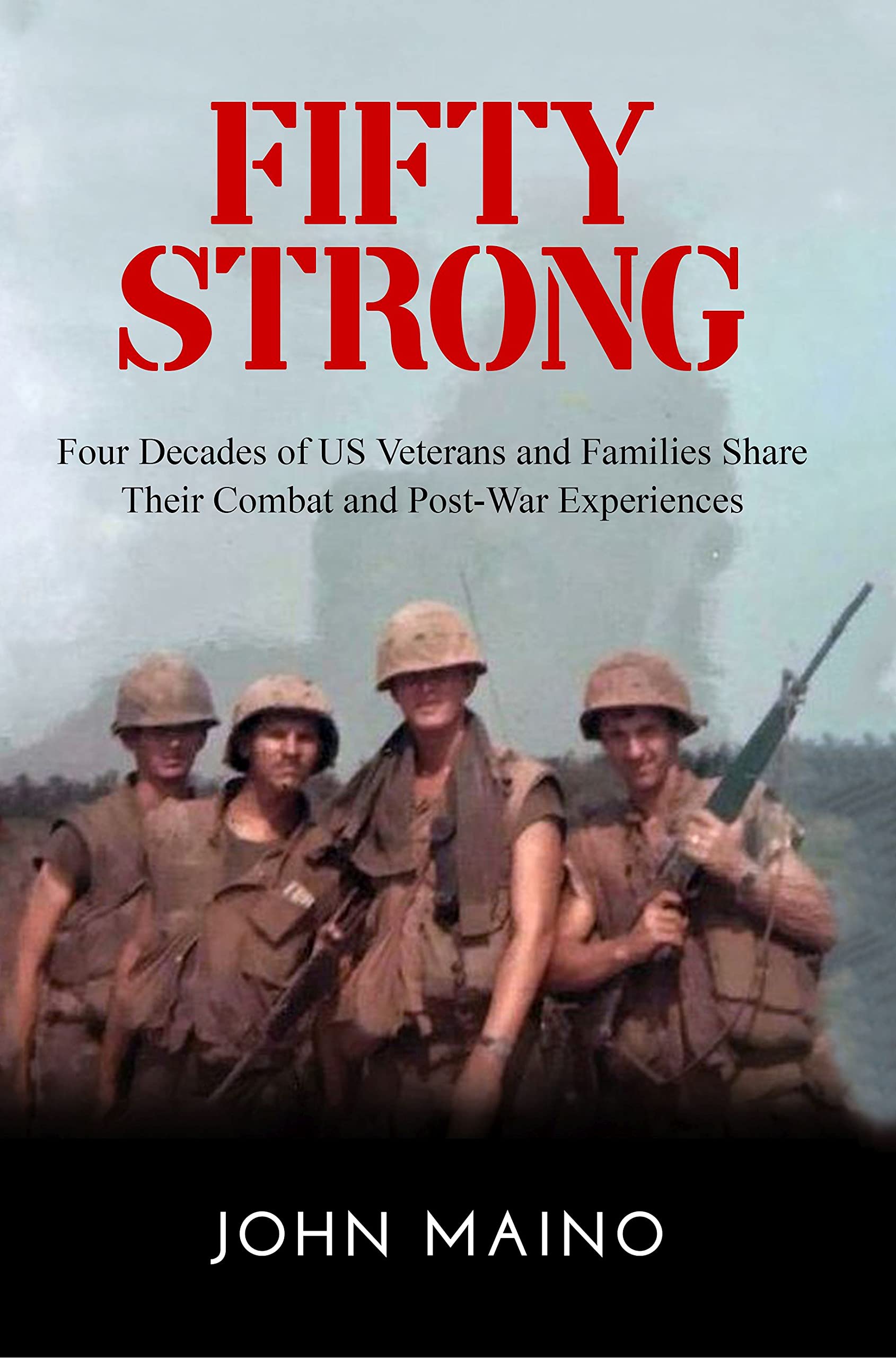 Fifty Strong: Four Decades of US Veterans and Families Share Their Combat and Post-War Experiences