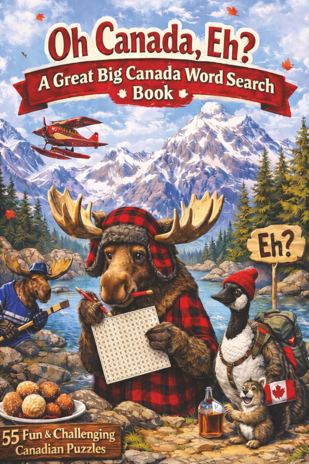 Oh Canada, Eh? A Great Big Canada Word Search Book: 55 Fun & Challenging Canadian Puzzles with Solutions Included