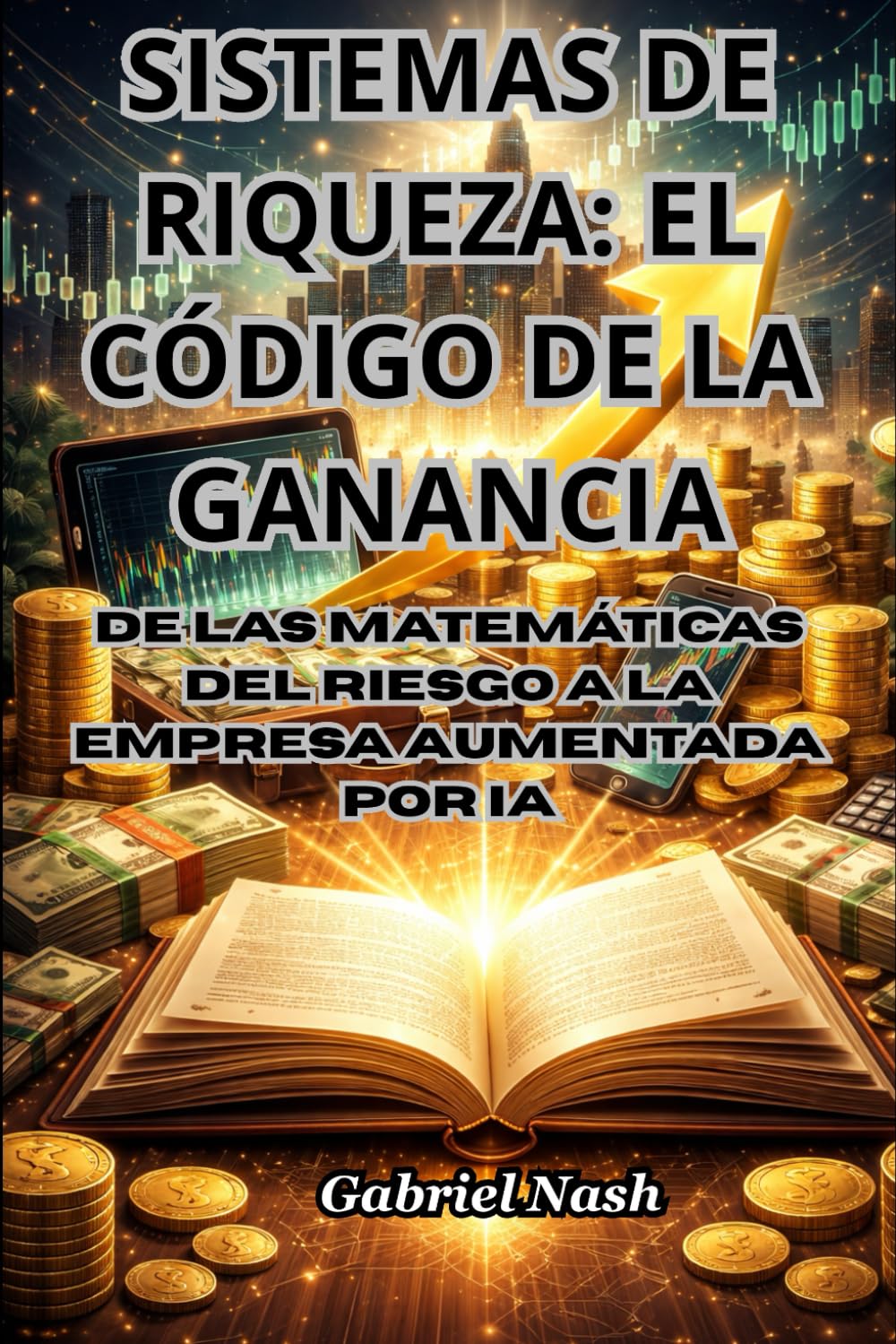 Sistemas de Riqueza: El Código de la Ganancia: Es un tratado riguroso sobre la construcción de sistemas de ganancia duraderos, desde el valor esperado ... automatización con Inteligencia Artificial.
