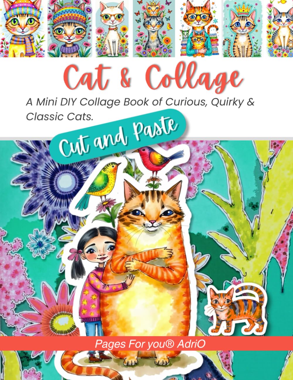 Cat & Collage: A Mini DIY Cut-Out Book of Whimsical Cats, Accessories, and Art for Collage, Journaling, Mixed Media, and Artist Trading Card creation. (Craft and Collage Creation Series)