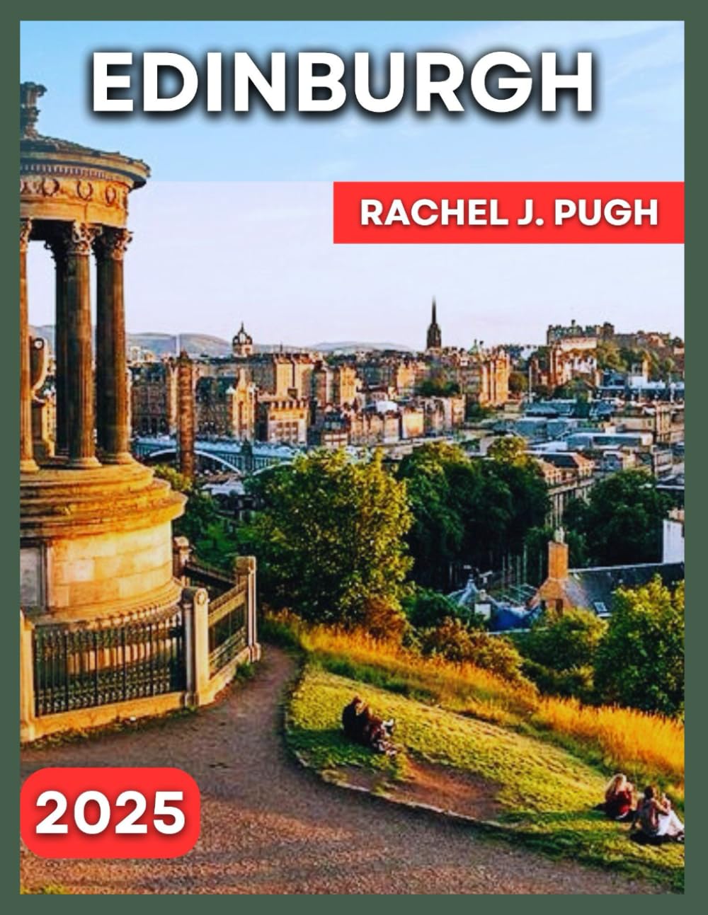 Edinburgh Travel Guide 2025: Old & New Town, Leith (Edinburgh’s Port City Vibe), Stockbridge & Dean Village, Grassmarket & Southside, The Royal Mile, ... Kirkyard, Seas (DESTINATION DIARIES)