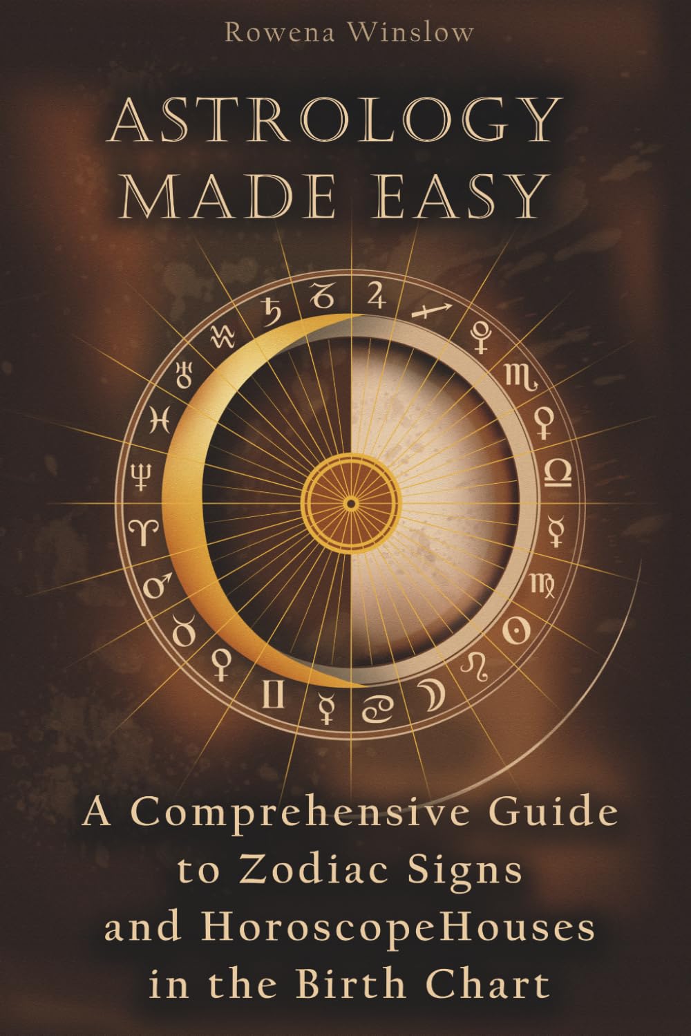 Astrology Made Easy: A Comprehensive Guide to Zodiac Signs and Horoscope Houses in the Birth Chart (Professional Astrology)