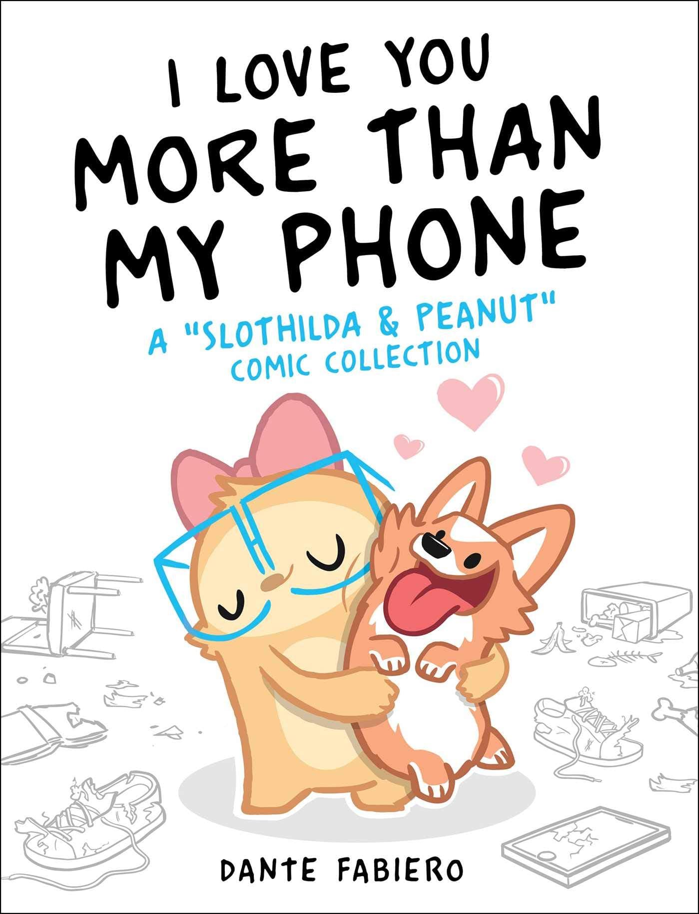 - I Love You More Than My Phone: A "Slothilda & Peanut" Comic Collection