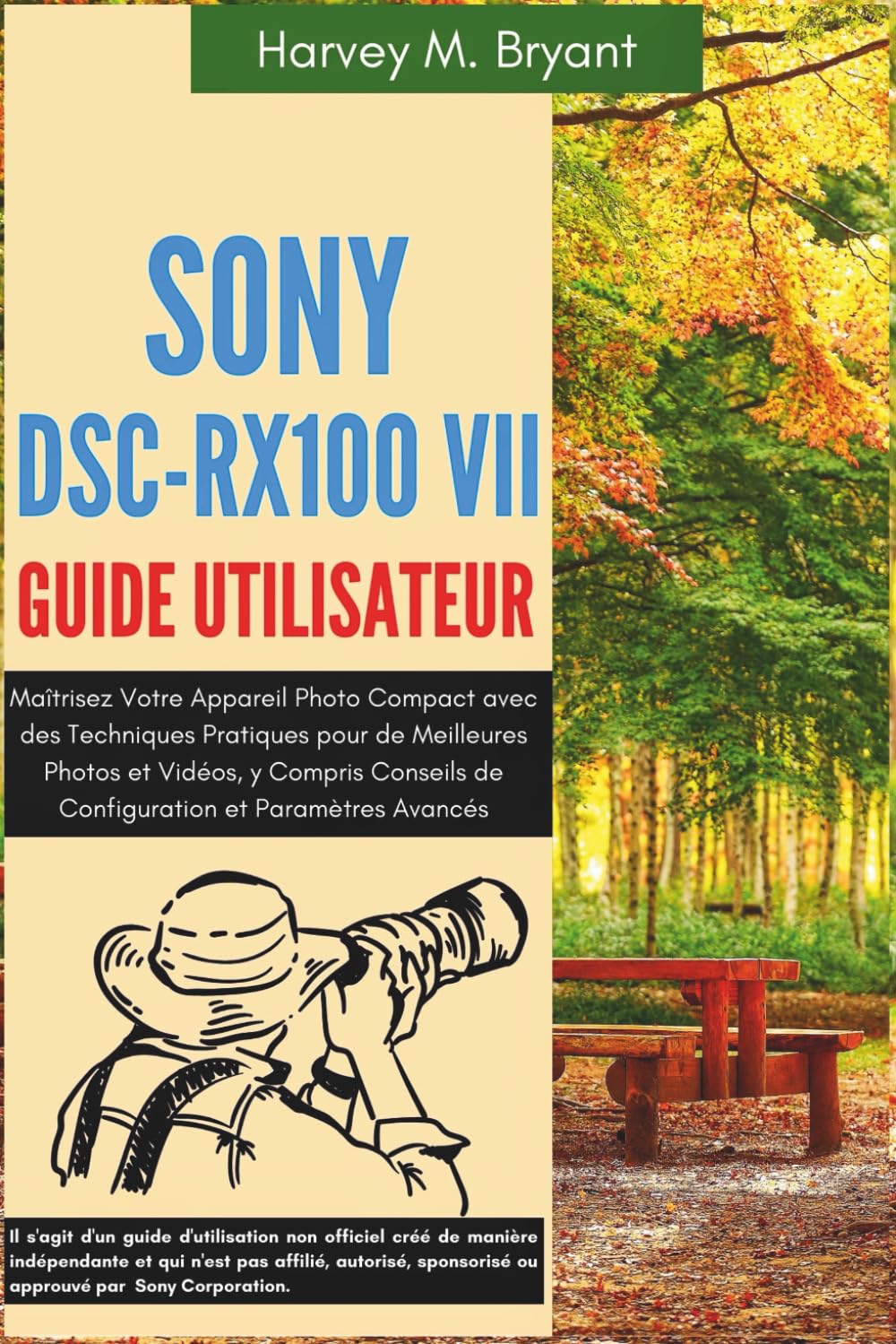 Sony DSC-RX100 VII Guide Utilisateur: Maîtrisez Votre Appareil Photo Compact avec des Techniques Pratiques pour de Meilleures Photos et Vidéos, y ... de Configuration et Paramètres Avancés