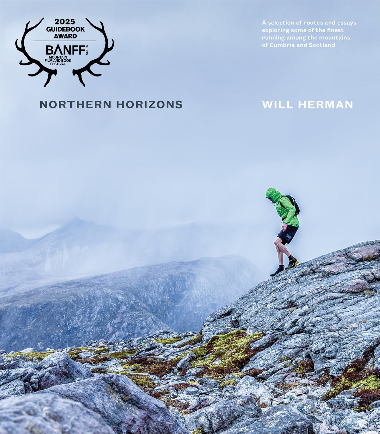 Northern Horizons: A selection of routes and essays exploring some of the finest running among the mountains of Cumbria and Scotland