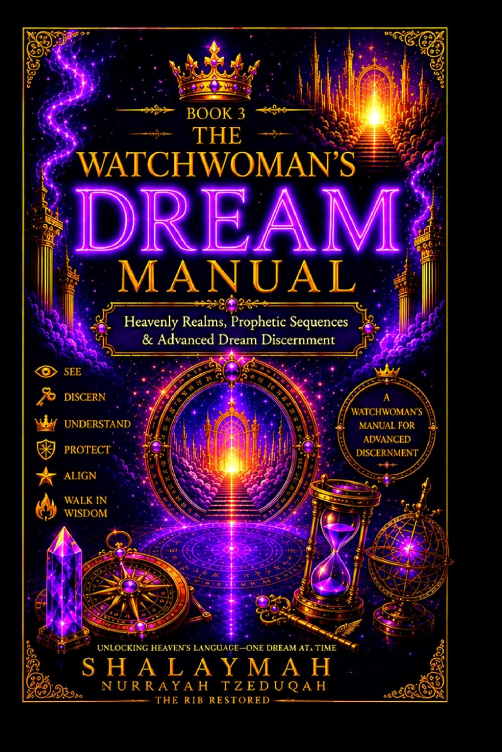 THE WATCHWOMAN’S DREAM MANUAL: BOOK 3: Heavenly Realms, Prophetic Sequences & Advanced Dream Discernment (THE WATCHWOMAN COLLECTION)