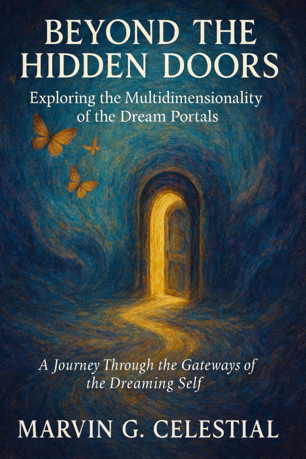 Beyond The Hidden Doors: Exploring the Multidimensionality of the Dream Portals: A Journey Through the Gateways of the Dreaming Self