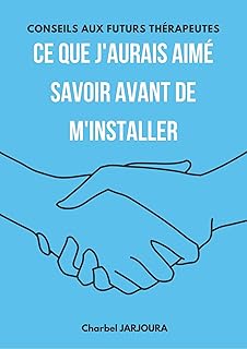 Ce que j'aurai aimé savoir avant de m'installer : Conseils aux futurs thérapeutes