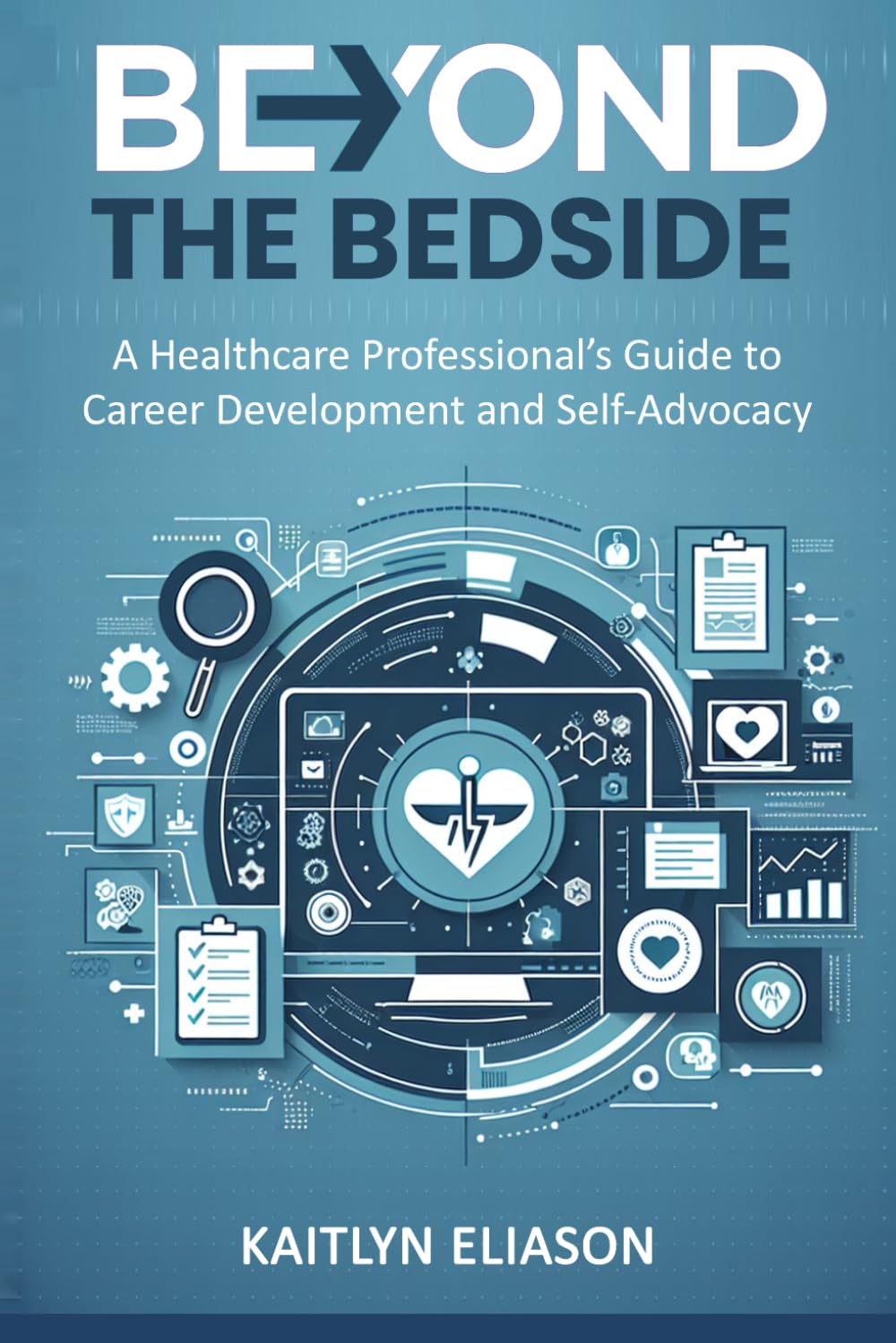 Beyond The Bedside: A Healthcare Professional's Guide To Career Development and Self-Advocacy