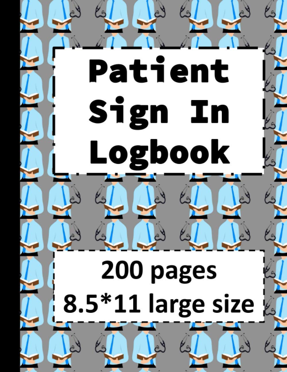 Patient Sign In Logbook: 200 pages 8.5*11 Large Size Patients Sign In Register For Book keeping In Hospitals Nursing Homes And Doctors Office