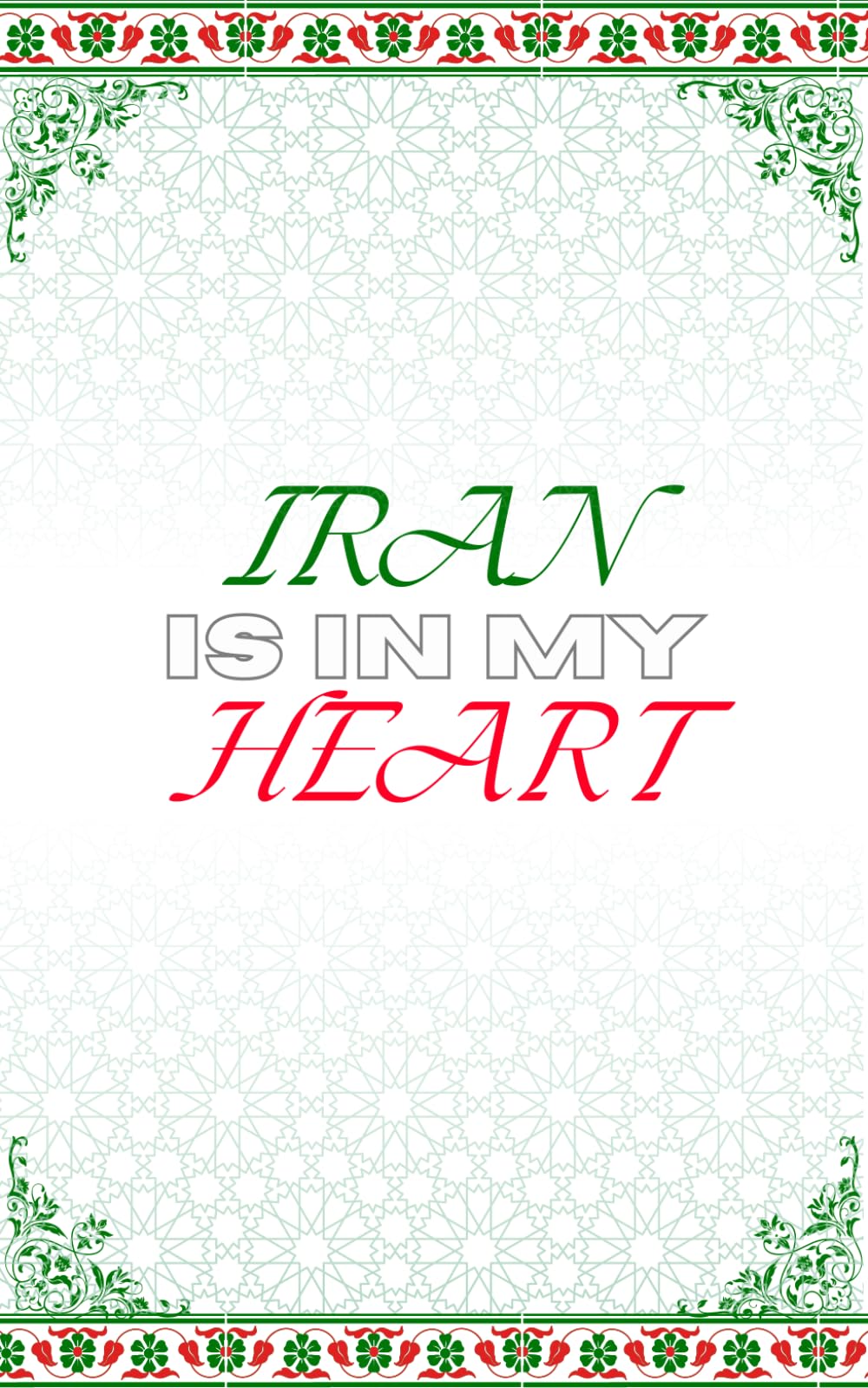 Iran Is in My Heart: Poems on Iranian Identity, Diaspora, Family, and Persian Love