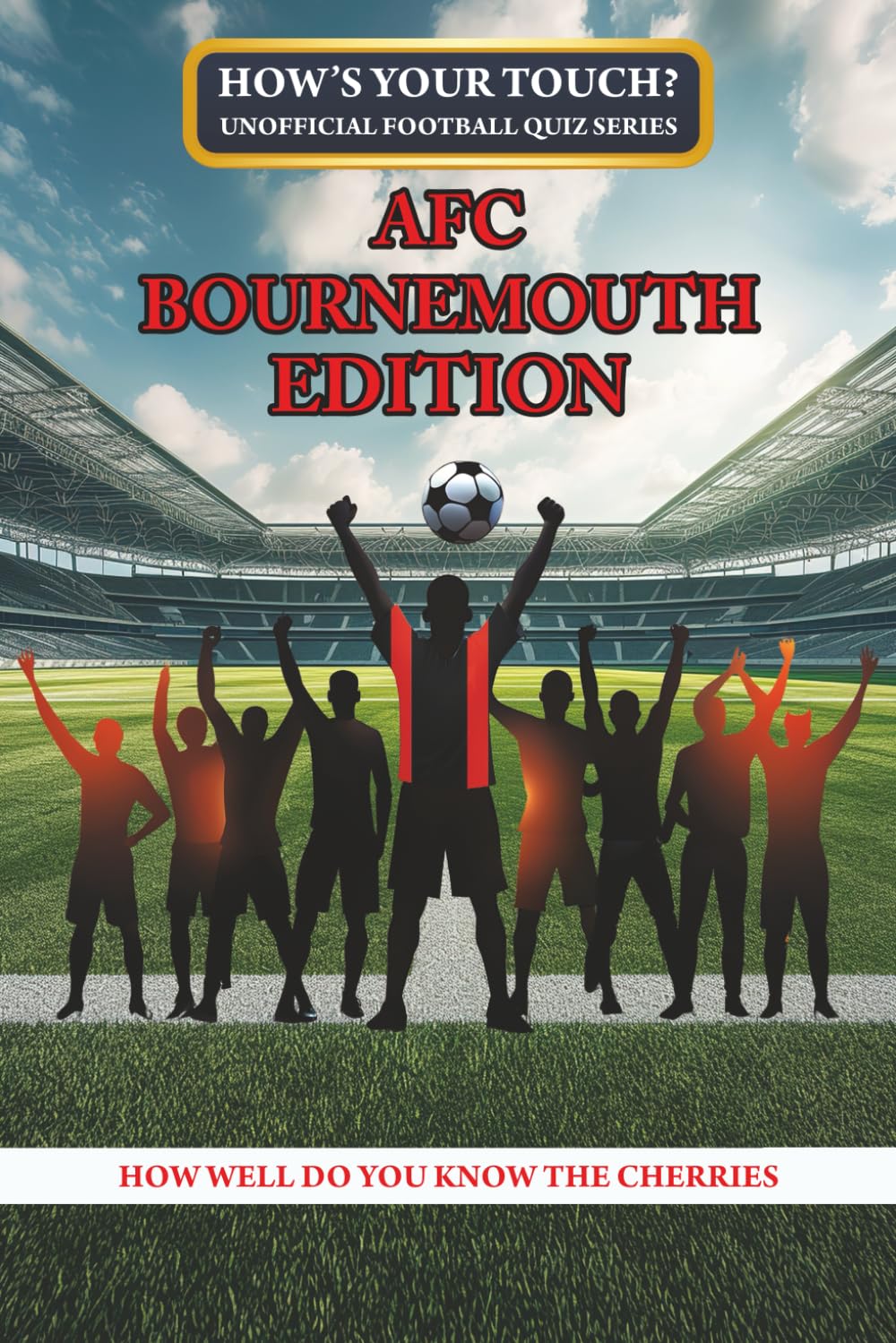 How's Your Touch? Unofficial Football Quiz Series: AFC Bournemouth Edition: How Well Do You Know The Cherries?
