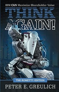 THINK Again!: IBM CAN Maximize Shareholder Value: The Rometty Edition