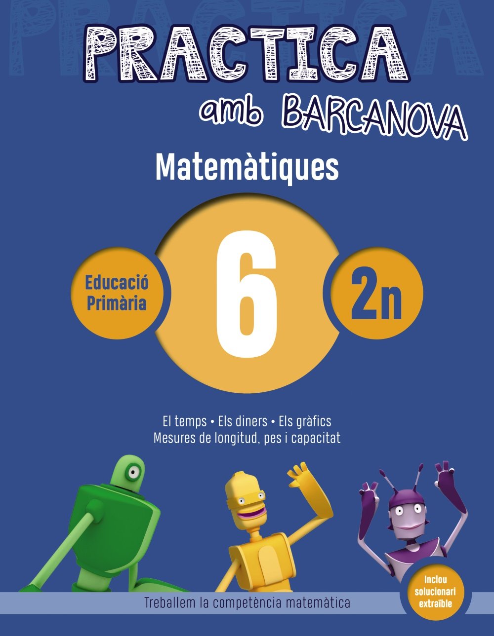 Practica amb Barcanova 6. Matemàtiques: El temps. Els diners. Els gràfics. Mesures de longitud, pes i capacitat (Quaderns)