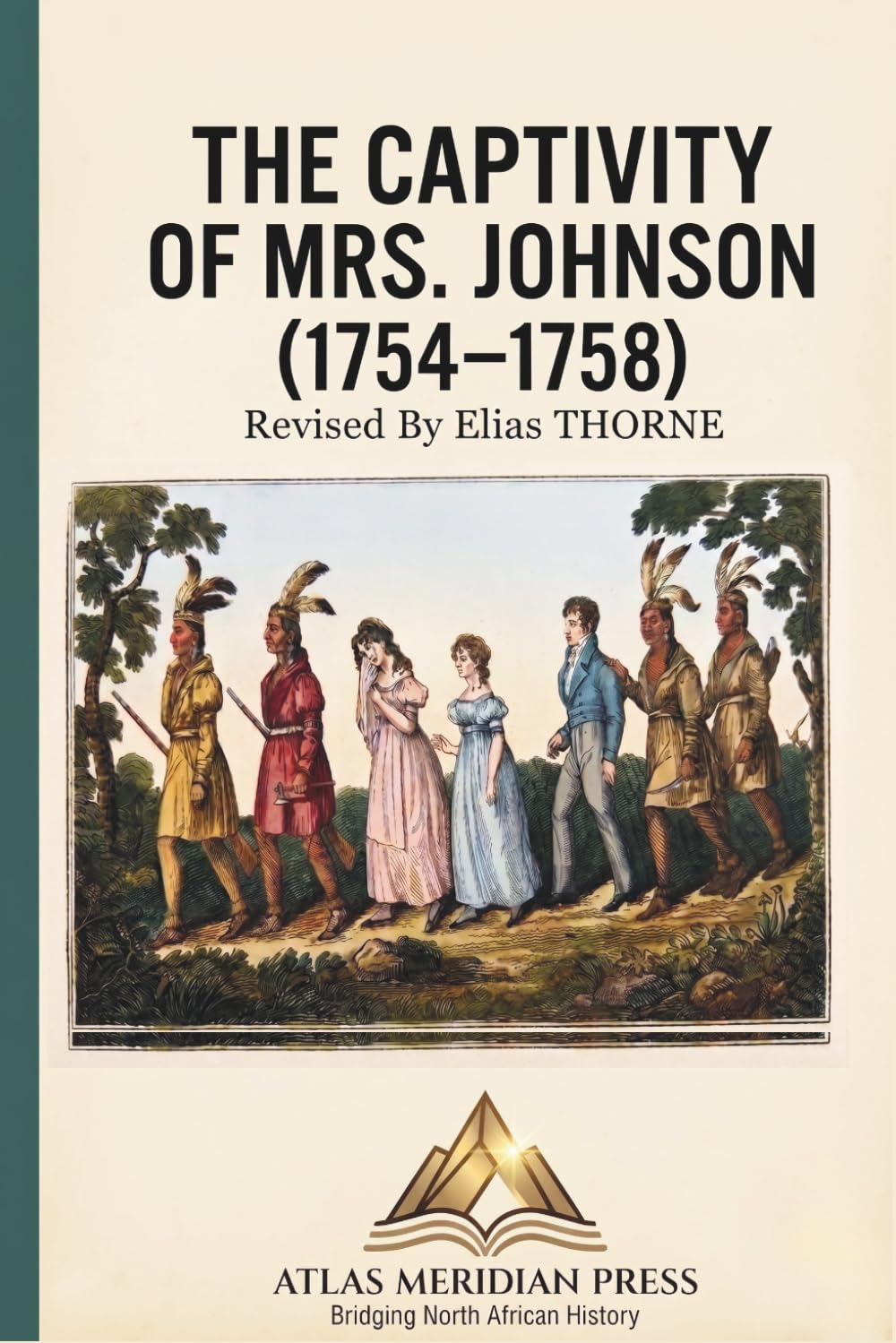THE CAPTIVITY OF MRS. JOHNSON (1754–1758) (Annotated): A Journey of Survival from New Hampshire to the Canadian Wilderness. The Complete and Enhanced Edition