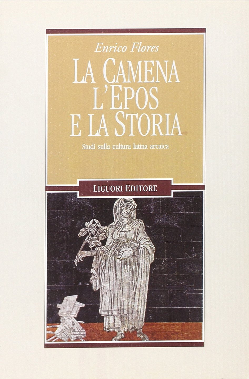 La Camena, L'epos E La Storia. Studi Sulla Cultura Latina Arcaica - 4